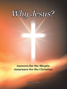 Why Jesus? : Answers for the Skeptic Assurance for the Christian