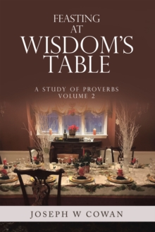 Feasting at Wisdom's Table : A Study of Proverbs