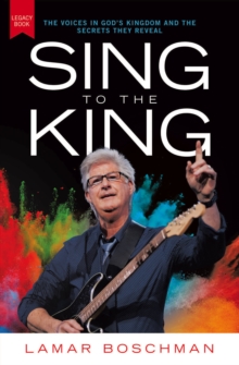 Sing To The King : The Voices In God's Kingdom And The Secrets They Reveal