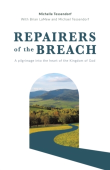 Repairers of the Breach : A pilgrimage into the heart of the Kingdom of God