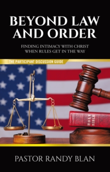 Beyond Law And Order: Participants Guide : Finding Intimacy With Christ When Rules Get In The Way