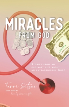 Miracles From God : Stories From An Ordinary Life About An Extraordinary God!