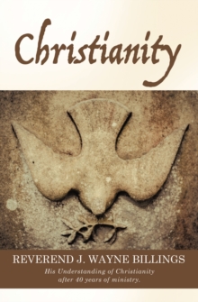 Christianity : His Understanding Of Christianity After 40 Years Of Ministry