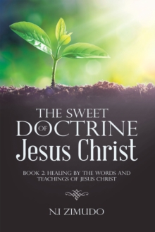 The Sweet Doctrine Of Jesus Christ : Book 2: Healing By The Words And Teachings Of Jesus Christ