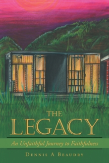 The Legacy : An Unfaithful Journey To Faithfulness