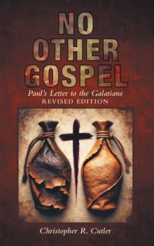 NO OTHER GOSPEL : Paul's Letter To The Galatians REVISED EDITION