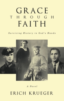 Grace Through Faith : Surviving History In God's Hands A Novel