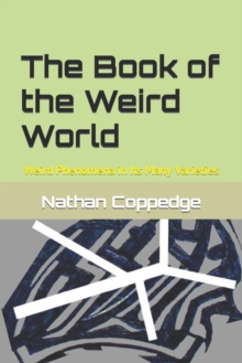 The Book of the Weird World : Weird Phenomena in Its Many Varieties