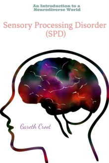 Sensory Processing Disorder : An Introduction to a Neurodiverse World