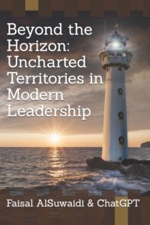 Beyond the Horizon : Uncharted Territories in Modern Leadership