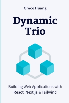 Dynamic Trio : Building Web Applications with React, Next.js & Tailwind