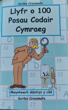 Llyfr o 100 o Posau Codair Cymraeg : Mwynhewch ddatrys y cod