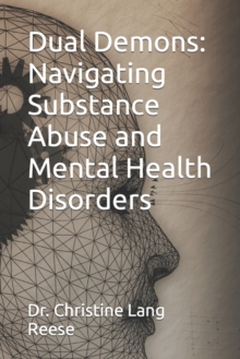 Dual Demons : Navigating Substance Abuse and Mental Health Disorders