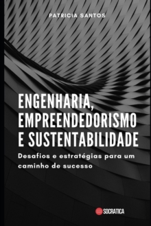 Engenharia, Empreendedorismo e Sustentabilidade : Desafios e estrategias para um caminho de sucesso