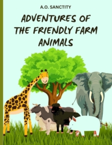 Adventures of the Friendly Farm Animals (A story for the kids) : Join the fun and folic on the farm!