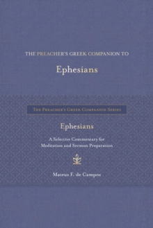 The Preacher's Greek Companion to Ephesians : A Selective Commentary for Meditation and Sermon Preparation
