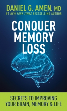 Conquer Memory Loss : Secrets to Improving Your Brain, Memory, and Life