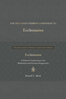 The Preacher's Hebrew Companion to Ecclesiastes : A Selective Commentary for Meditation and Sermon Preparation