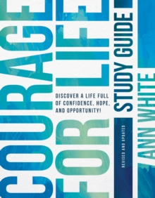 Courage For Life Study Guide : Discover a Life Full of Confidence, Hope, and Opportunity!