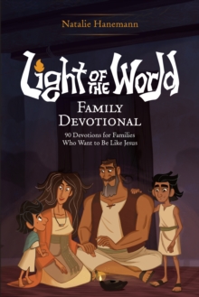Light of the World Family Devotional : 90 Devotions for Families Who Want to Be Like Jesus