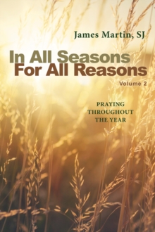 In All Seasons, For All Reasons : Praying Throughout the Year; Volume 2