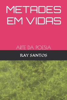 Metades Em Vidas : Arte Da Poesia