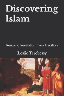 Discovering Islam : Rescuing Revelation from Tradition