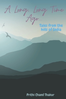 A Long, Long Time Ago... : Tales from the hills of India