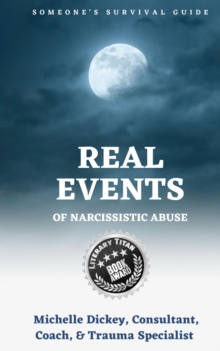 Real Events of Narcissistic Abuse: Someone's Survival Guide