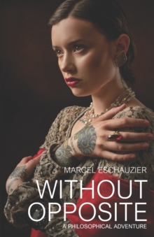 Without Opposite : A Philosophical Adventure