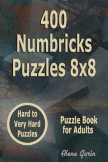 400 Numbricks Puzzles 8x8 : Hard to Very Hard Puzzles Puzzle Book for Adults