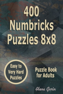 400 Numbricks Puzzles 8x8 : Easy to Very Hard Puzzles Puzzle Book for Adults