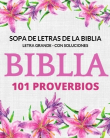 Sopa de Letras de la Biblia 101 Probervios : Letra Grande Con Soluciones