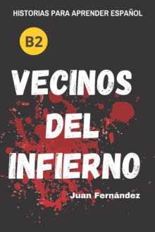 Learn Spanish With Stories (B2) : Vecinos del infierno - A Short Story in Spanish for Intermediate and Advanced Learners
