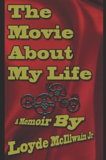 The Movie About My Life : A Memoir By