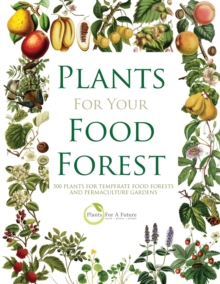 Independently Published Plants For Your Food Forest , 500 Plants For Temperate Food Forests And Permaculture Gardens