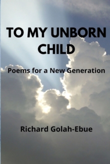 To My Unborn Child : Poems for a New Generation