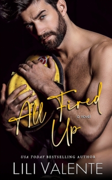 All Fired Up : A Small Town Second Chance Firefighter Romance