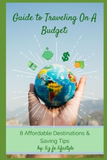 Guide to Traveling on a Budget : 8 Affordable Destinations & Saving Tips