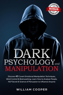 Dark Psychology and Manipulation : Dark Psychology and Manipulation: Discover 40 Covert Emotional Manipulation Techniques, Mind Control & Brainwashing. Learn How to Analyze People, NLP Secret & Scienc