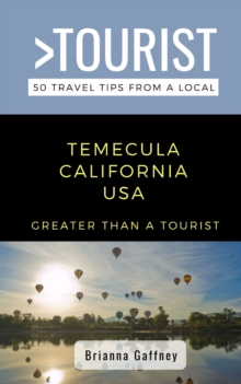Greater Than a Tourist-Temecula California USA : 50 Travel Tips from a Local