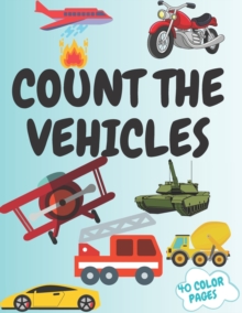 Count The Vehicles : A Fun Picture Adding Up Book Activity Book for Kids, for Toddlers Prechool Maze Word Search Educational Game Perfect Gift Idea