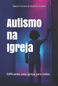 Autismo na Igreja : Edificando uma igreja para todos