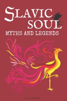 Slavic Soul Myths and Legends : Illustrated Slavonic Folklore Mythology Short Stories & Fairy Tales