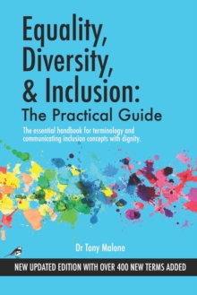 Equality, Diversity & Inclusion : The Practical Guide: The essential handbook for terminology and communicating inclusion with dignity.