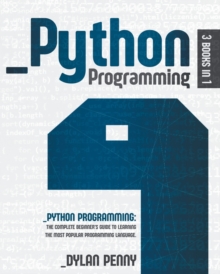 Python Programming : 3 Books in 1: The Complete Beginner's Guide to Learning the Most Popular Programming Language