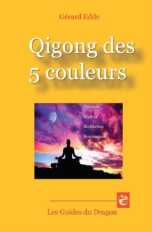 Qigong des 5 couleurs : Gemmes - Mudras - Meditations - Respirations taoistes