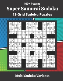 Super Samurai Sudoku Puzzles : 13-Grid Sudoku Puzzles