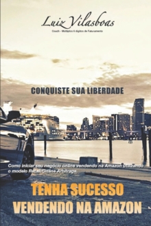Tenha Sucesso Vendendo na Amazon : Como iniciar seu negocio online vendendo na Amazon utilizando o modelo Retail/Online Arbitrage.