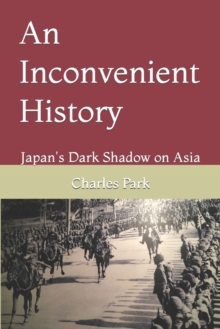 An Inconvenient History : Japan's Dark Shadow on Asia